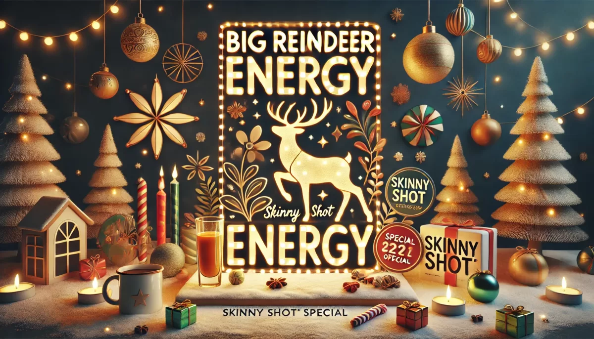 Day 7: Big Reindeer Energy – Skinny Shot Special